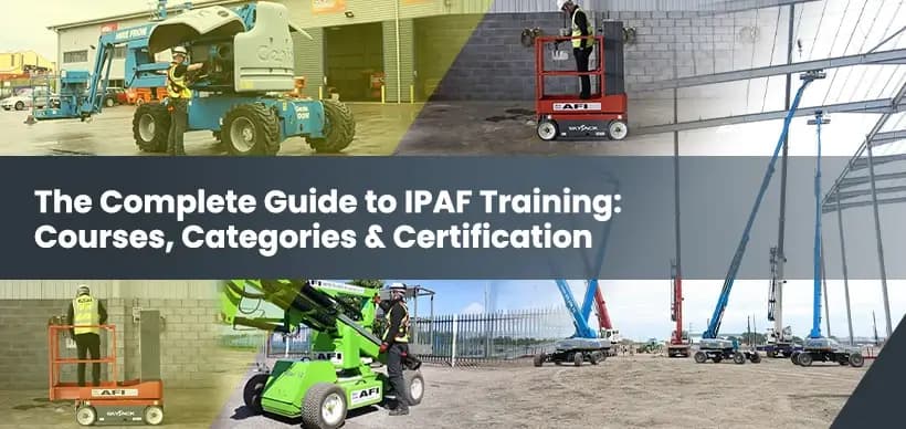 The Complete Guide to IPAF Training: Courses, Categories & Certification