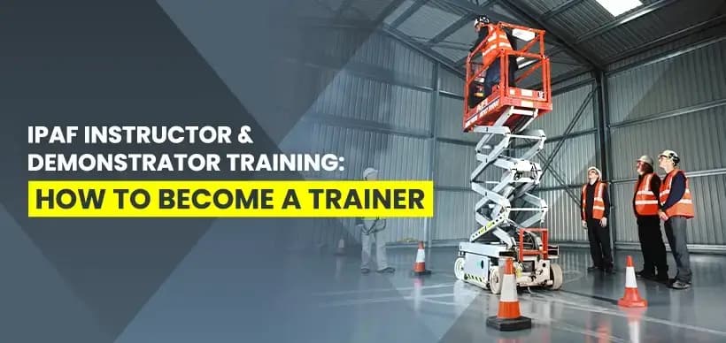 IPAF Instructor & Demonstrator Training: How to Become a Trainer